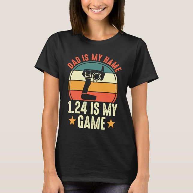 Father's Day Slot Car Racer Dad Is My Name 124 Is  T-Shirt (Front)
