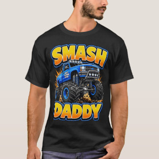 Father's Day Smash Daddy Monster Truck  T-Shirt