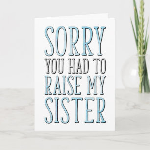 Father's Day, Sorry You Had To Raise My Sister Card