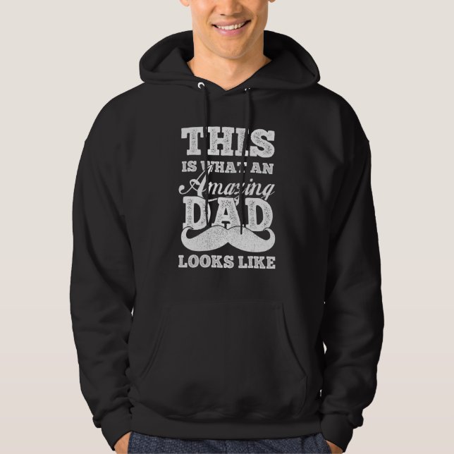 Fathers Day  This Is What An Amazing Dad Looks Lik Hoodie (Front)