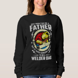 Father's Day Welding Saying For Welder Dad And Gra Sweatshirt