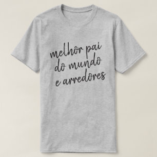 Fathers Day Worlds Best Dad Dia Pai Melhor Mundo T-Shirt