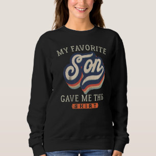 Father's Mother's Day My Favourite Son Gave Me Thi Sweatshirt