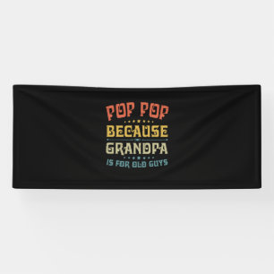 Father's Pop Pop Because Grandpa Is For Old Guys Banner