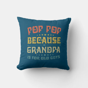 Father's Pop Pop Because Grandpa Is For Old Guys Cushion