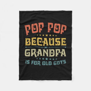 Father's Pop Pop Because Grandpa Is For Old Guys Fleece Blanket