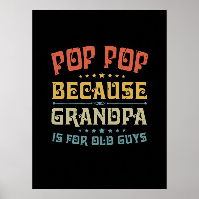 Father's Pop Pop Because Grandpa Is For Old Guys Poster (Front)