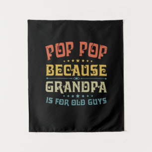 Father's Pop Pop Because Grandpa Is For Old Guys Tapestry
