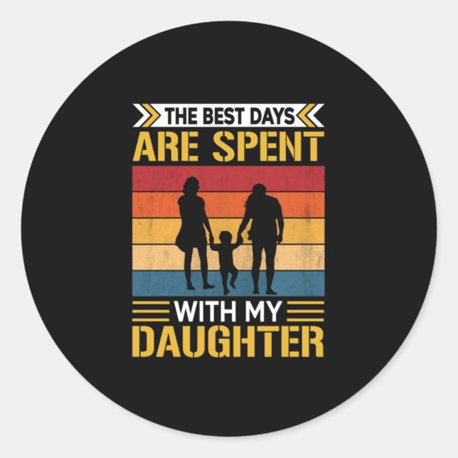 Father's The Best Days Are Spent With Daughters Classic Round Sticker (Front)