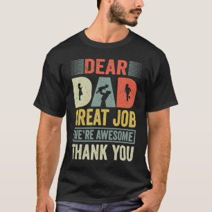 Fatheru2019s Day Dear Dad Great Job We're Awesome  T-Shirt