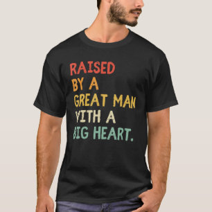 Fatheru2019s Day Quote Raised By A Great Man With  T-Shirt