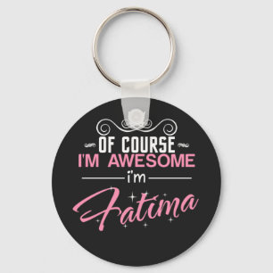 Fatima Of Course I'm Awesome I'm Fatima name Key Ring