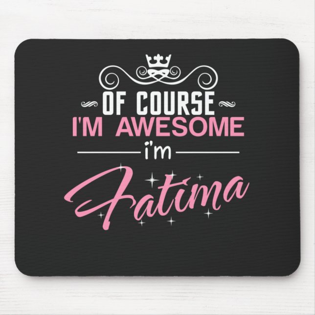 Fatima Of Course I'm Awesome I'm Fatima name Mouse Mat (Front)