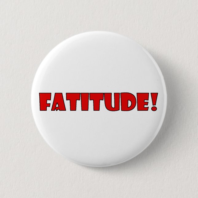 FATITUDE! 6 CM ROUND BADGE (Front)