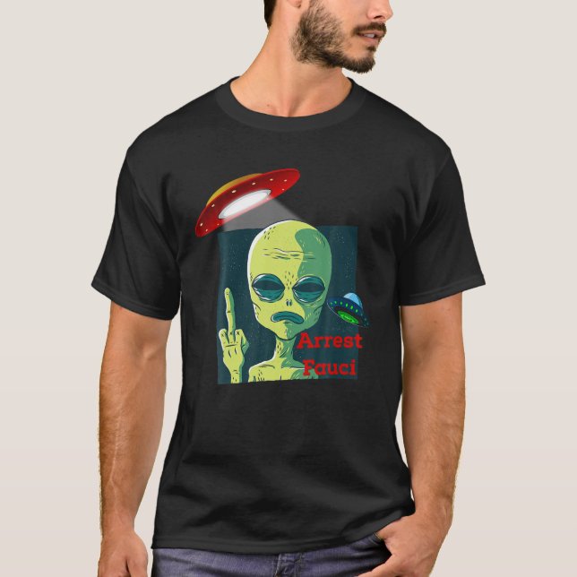 Fauci Alien UFO Outer Space Funny Conservative Ant T-Shirt (Front)