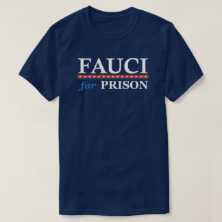 Fauci For Prison Anti Dr Anthony Fauci  T-Shirt