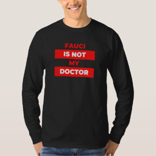 Fauci is not My Doctor - Anti Mask - Patriotic Pro T-Shirt