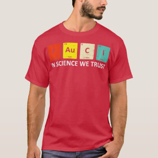 Fauci Trust Science Periodic Table  Team Doctor An T-Shirt