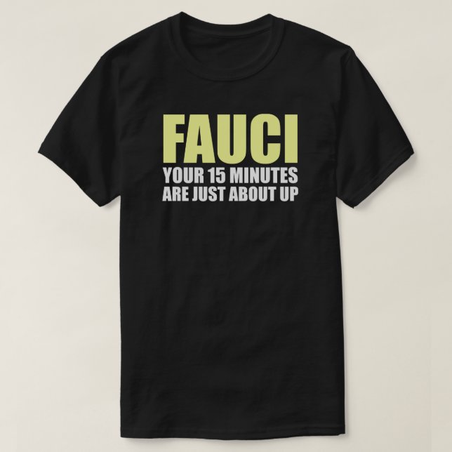 FAUCI'S 15 MINUTES T-Shirt (Design Front)