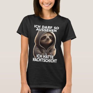 Faultier I Ich darf so aussehen ich hatte Nachtsch T-Shirt