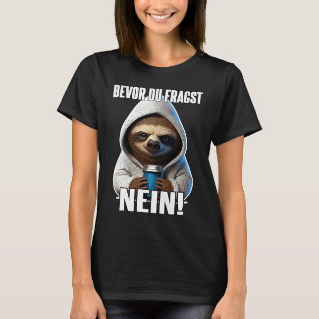 Faultier Spruch Lustig Geschenk I Bevor Du Fragst  T-Shirt (Front)