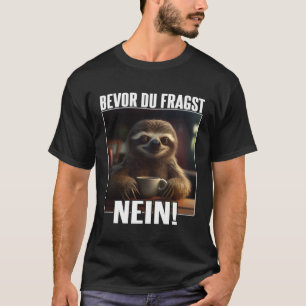 Faultier Spruch Lustig Geschenk I Bevor Du Fragst T-Shirt