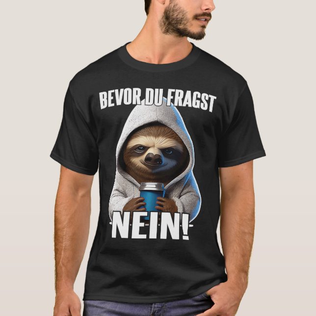 Faultier Spruch Lustig Geschenk I Bevor Du Fragst  T-Shirt (Front)