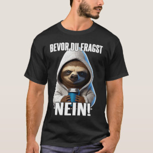 Faultier Spruch Lustig Geschenk I Bevor Du Fragst T-Shirt