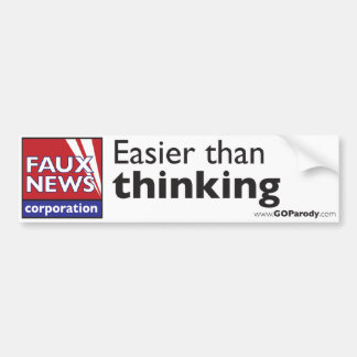 Faux News: Easier Than Thinking Bumper Sticker
