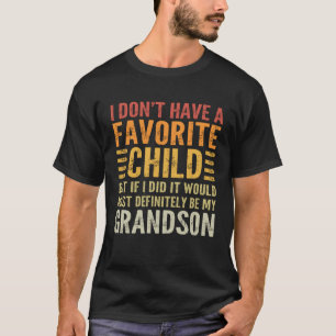 Favorite Child My Grandson Grandparent Grandpa Gr T-Shirt