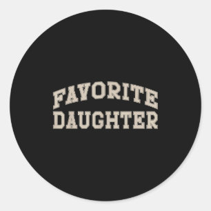Favorite Daughter Funny  Classic Round Sticker