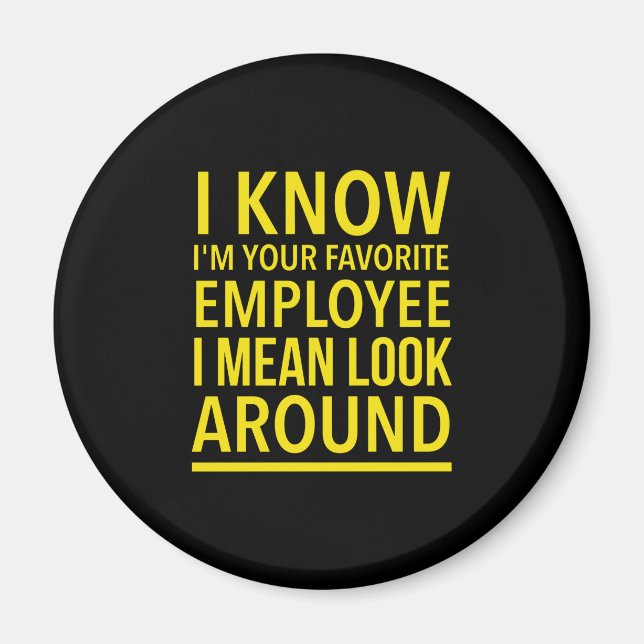Favorite employee funny work and job quotes yellow magnet (Front)