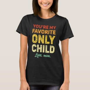 Favorite Only Child Daughter Mom Son Matching T-Shirt