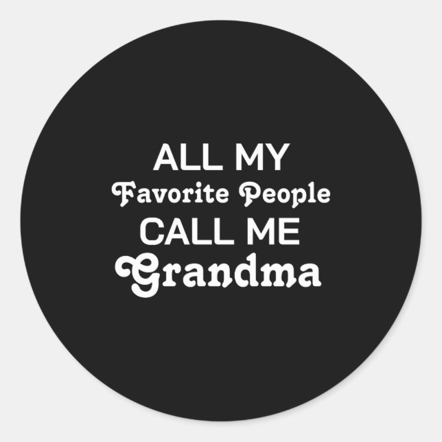Favorite People D Funny Grandma  Classic Round Sticker (Front)
