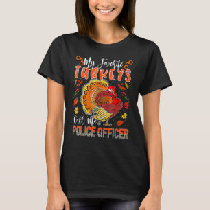 Favorite Turkeys Call Me Police Officer Thanksgivi T-Shirt