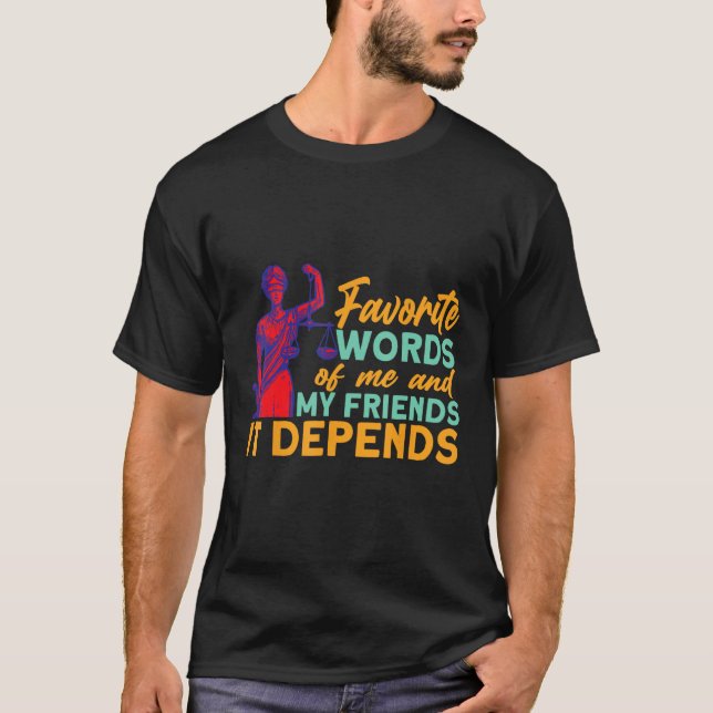 Favorite Words Of Me And My Friends It Depends Law T-Shirt (Front)