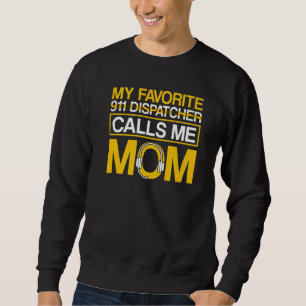 Favourite 911 Dispatcher Calls Me Mum 911 Dispatch Sweatshirt