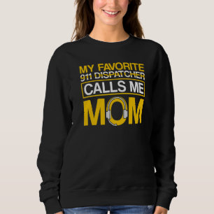 Favourite 911 Dispatcher Calls Me Mum 911 Dispatch Sweatshirt