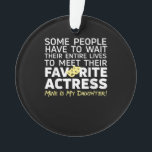 Favourite Actress Mine Is My Daughter Mum Dad Ornament<br><div class="desc">Favourite Actress Mine Is My Daughter Mum Dad</div>