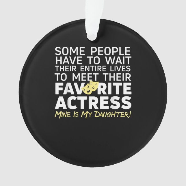 Favourite Actress Mine Is My Daughter Mum Dad Ornament (Front)