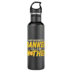 Favourite Banker Calls Me Mother Banking Bank Work 710 Ml Water Bottle