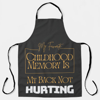 Favourite Childhood Memory Is My Back Not Hurting Apron