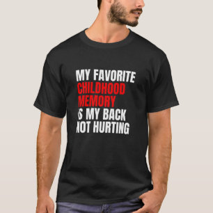 Favourite Childhood Memory Is My Back Not Hurting T-Shirt