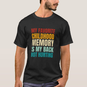 Favourite Childhood Memory Is My Back Not Hurting T-Shirt