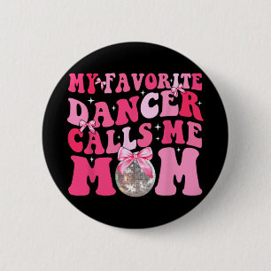 Favourite Dancer Calls Me Mum Funny Mothers Day 6 Cm Round Badge
