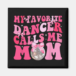 Favourite Dancer Calls Me Mum Funny Mothers Day Magnet