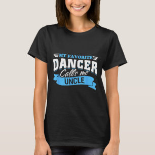Favourite dancer calls uncle dance dancing nephew T-Shirt