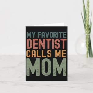 Favourite Dentist Calls Me Mum Funny Mothers Day C Card