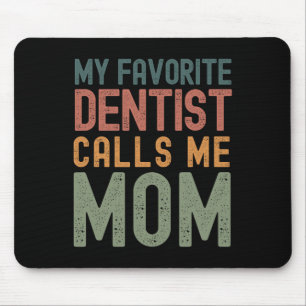 Favourite Dentist Calls Me Mum Funny Mothers Day C Mouse Mat
