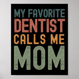 Favourite Dentist Calls Me Mum Funny Mothers Day C Poster